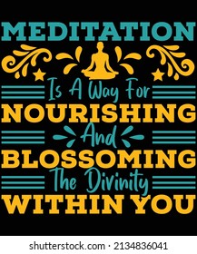 Meditation is a way for nourishing and blossoming the divinity within you t-shirt design