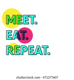 Meet. eat. repeat.