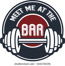 Meet me at the bar vector saying. Gym logo illustration.