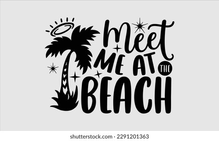 Meet me at the beach- Summer T shirt Design, Hand drawn lettering phrase typography, Isolated on white background, Vector illustration bags, posters, Template