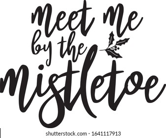  Meet Me By The Mistletoe Saying Christmas Holiday Saying in a Banner 
