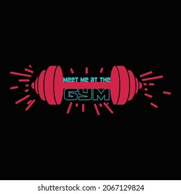 Meet Me At The Gym T Shirt Design And Vector Illustration. 