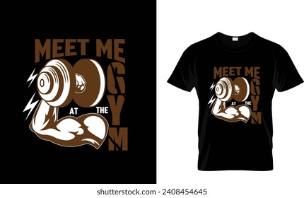 Meet ,me at the gym Tshirt design barbell, trendy, gym addict,gym, quotes, t shirt, building, athletic, body, train, for health, power lifting, poster background, stronger, sleep, motivational, font, 