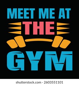 MEET ME AT THE GYM- Gym Typography workout motivational inspirational quote, eps file format, file size 4000x4000 pixels with background