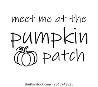 Meet me at the pumpkin patch. Design is perfect for to be printed on t-shirts and any projects that need handwriting taste. Vector illustration