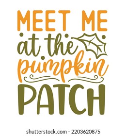 Meet me at the pumpkin patch Happy Halloween shirt print template, Pumpkin Fall Witches Halloween Costume shirt design