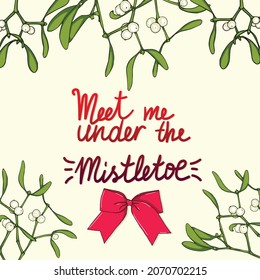 Meet me under Mistletoe. Christmas greeting card. Vector illustration