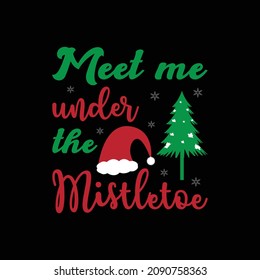 Meet me under the Mistletoe. Christmas typography with Santa's hat and tree. Good for t-shirt print, mug, vector element, cards.
