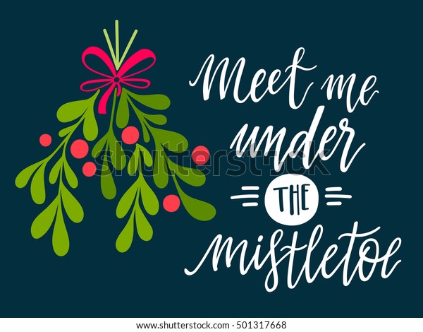Meet me under the mistletoe. Christmas\
hand lettering with decorative design elements. This illustration\
can be used as a greeting card, poster or\
print.