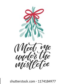 Meet me under the mistletoe. Hand lettered Christmas card. Vector illustration 