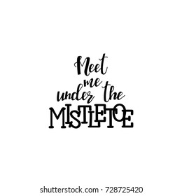 Meet me under the mistletoe hand lettering inscription to winter holiday greeting card, Christmas banner calligraphy text quote, vector illustration