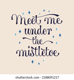 Meet me under the mistletoe lettering, great design for any purposes. Vintage invitation. Celebration concept. Modern concept design. Holiday xmas decoration. 