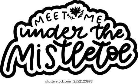 meet me under the mistletoe merry christmas black vector graphic design and cut file