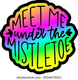 meet me under the mistletoe merry christmas colorful bright rainbow graphic design