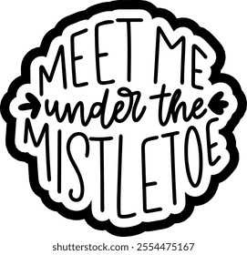 meet me under the mistletoe merry christmas black vector graphic design and cut file