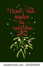 Meet me under the mistletoe script lettering design, great design for any purposes. Mistletoe branch with red ribbon. Christmas tradition. Festive banner, poster. Holiday greeting card. 