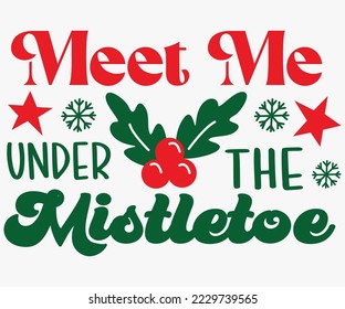 Meet Me Under The Mistletoe Svg, Christmas SVG Design, Merry Christmas T-shirts, Funny Christmas Quotes, Winter Quote, Christmas Saying, Holiday SVG T-shirt, Santa Claus Hat, New Year SVG, Snowflakes 