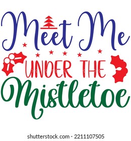 Meet Me Under the Mistletoe T-shirt Design Vector File.