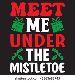 Meet Me Under The Mistletoe t-shirt design vector file