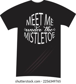 Meet me under the mistletoe typography t-shirt design.