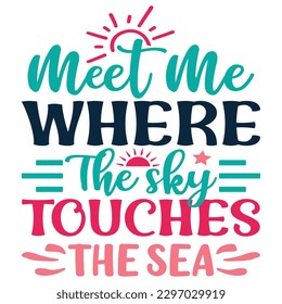 Meet Me Where The Sky Touches The Sea SVG Design Vector File.