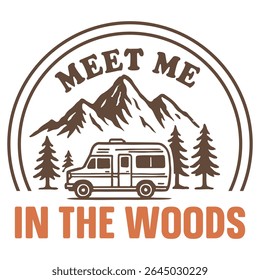 Meet Me In The Woods - Camping T-shirt Vector, Outdoor Quotes For Campers, Trending Outdoorsy Nature Adventure Design Sublimation