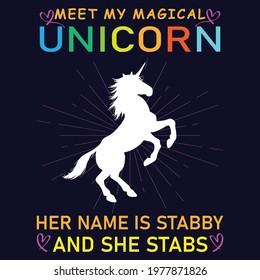 meet my magical unicorn her name is stabby and she stabs typography custom t-shirt design eps