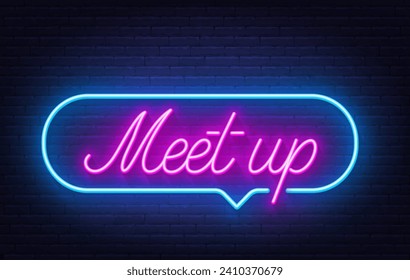 Meet Up neon sign in the speech bubble on brick wall background.