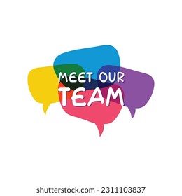 Meet our team .Meet our team on speech bubble. Meet our team Modern calligraphy 