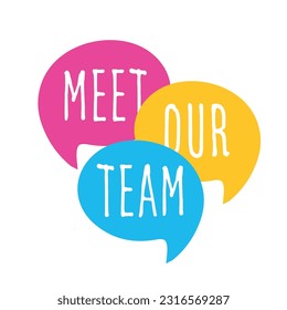 Meet our Team on speech bubble