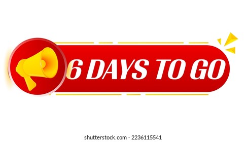 Megaphone with 6 days to go on white background. Megaphone banner. Web design. Vector