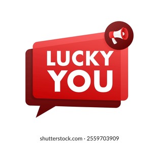 Megaphone announcing lucky you inside speech bubble