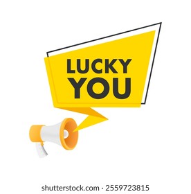 Megaphone announcing lucky you inside speech bubble