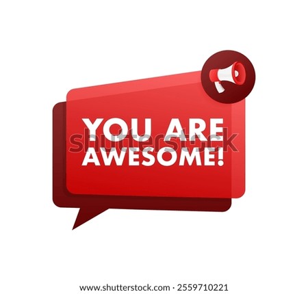 Megaphone announcing you are awesome with speech bubble