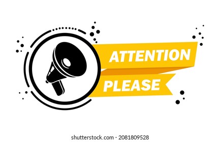 Megaphone with Attention please speech bubble banner. Loudspeaker. Label for business, marketing and advertising. Vector on isolated background. EPS 10.