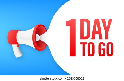 Megaphone banner with 1 day to go speech bubble. Flat style. Vector illustration.