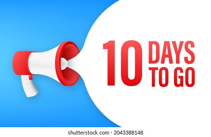 Megaphone banner with 10 days to go speech bubble. Flat style. Vector illustration.