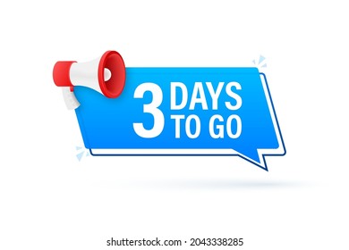 Megaphone banner with 3 days to go speech bubble. Flat style. Vector illustration.