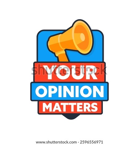 Megaphone broadcasting that your opinion matters