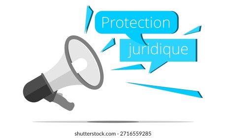 Megaphone, bubble and shard with the French expression " Protection juridique " means legal protection