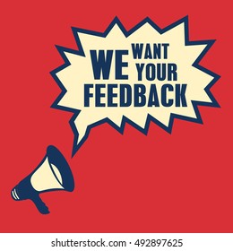 Megaphone, business concept with text We Want Your Feedback, vector illustration