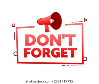 Megaphone with Do not forget speech bubble banner. Promotion and advertising label. Vector stock illustration