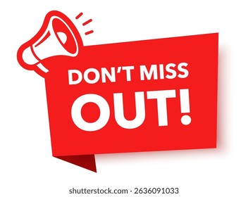 Megaphone with don't miss out speech bubble. Loudspeaker. Banner for business, marketing and advertising. Vector illustration	