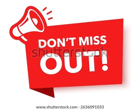 Megaphone with don't miss out speech bubble. Loudspeaker. Banner for business, marketing and advertising. Vector illustration	