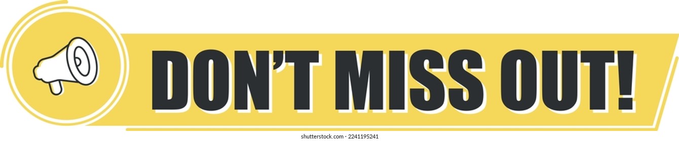 Megaphone with don't miss out text on yellow background. Megaphone banner. Web design.