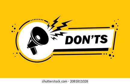 Megaphone with Donts speech bubble banner. Loudspeaker. Label for business, marketing and advertising. Vector on isolated background. EPS 10.