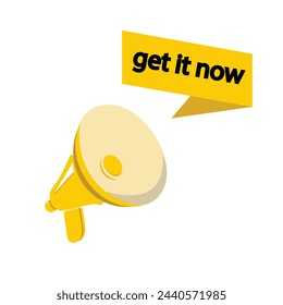Megaphone with Get it now speech bubble banner. Loudspeaker. Label for business, marketing and advertising