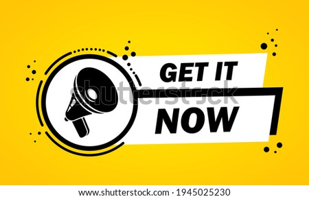 Megaphone with Get it now speech bubble banner. Loudspeaker. Label for business, marketing and advertising. Vector on isolated background. EPS 10.