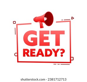 Megaphone with Get Ready speech bubble banner. Promotion and advertising label. Vector stock illustration