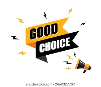 megaphone with good choice speech bubble, business design, marketing, announcement, discount, cashback. creative banner. editable vector eps 10.